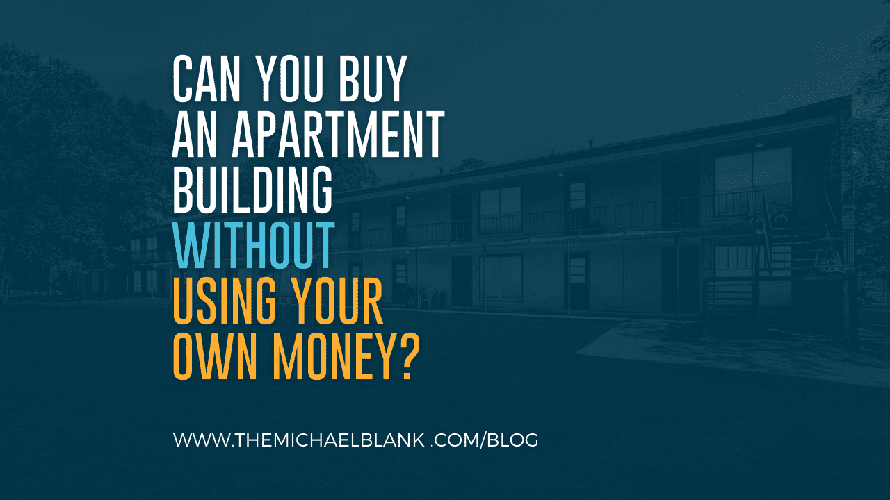 Can You Buy An Apartment Building Without Using Your Own Money?