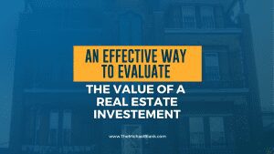 AnEffectiveWaytoEvaluatetheValueofaRealEstateInvestment