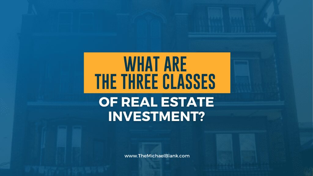 WhatAreTheThreeClassesOfRealEstateInvestment