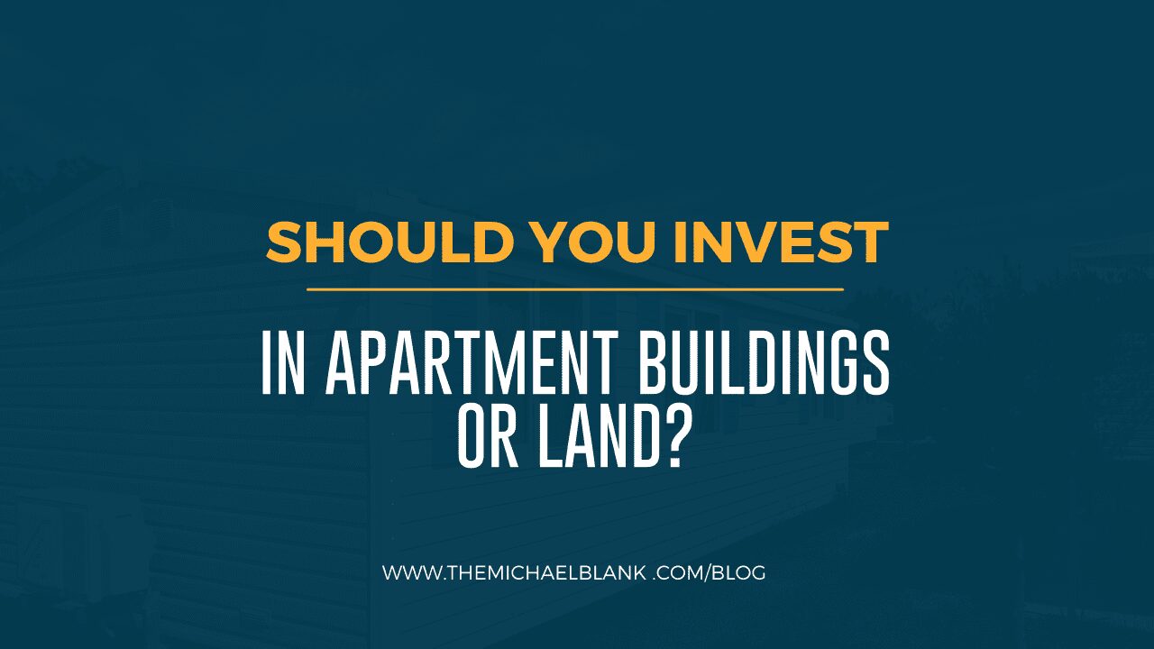 Should You Invest in Apartment Buildings or Land