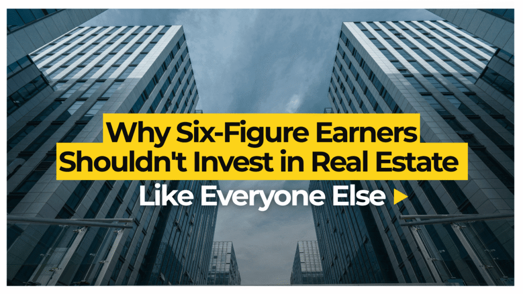 Why Six-Figure Earners Shouldn't Invest in Real Estate