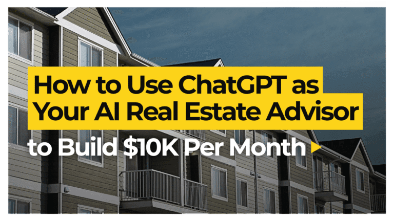 How to Use ChatGPT as Your AI Real Estate Advisor to Build $10K Per Month