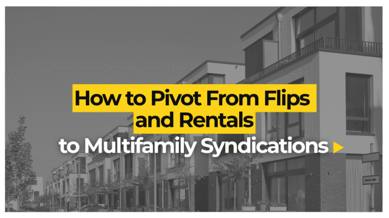 How to Pivot From Flips and Rentals to Multifamily Syndications