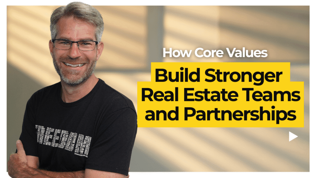 How Core Values Build Stronger Real Estate Teams and Partnerships