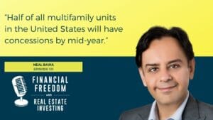 Financial Freedom with Real Estate Investing Episode 511: Neal Bawa