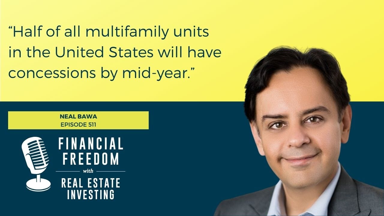 Financial Freedom with Real Estate Investing Episode 511: Neal Bawa